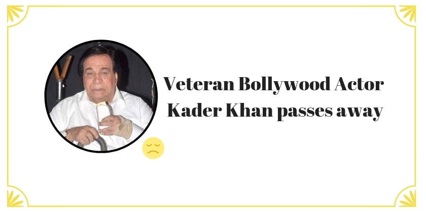 Veteran Bollywood actor Kader Khan passes away