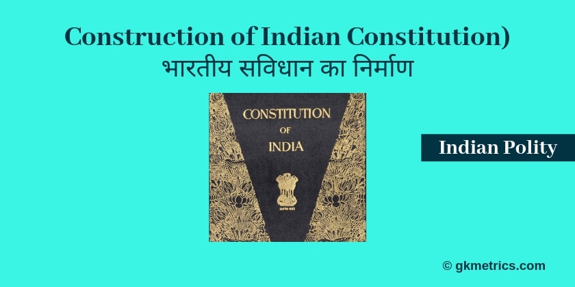 Construction of Indian Constitution