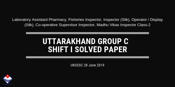 Uttarakhand Group C 28 June 2019 Shift I Solved Paper