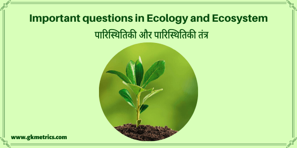 Important questions in Ecology and Ecosystem