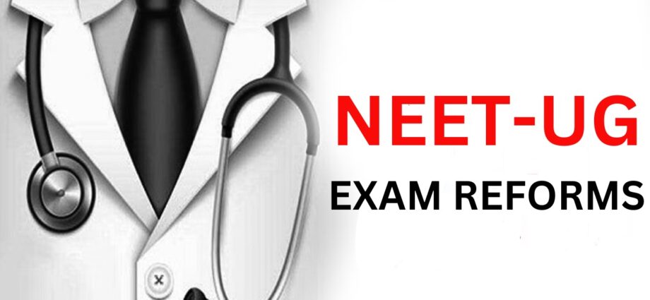 NEET-UG EXAM REFORMS